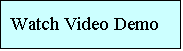 Text Box: Watch Video Demo